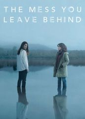 سریال آشفته بازاری که از خودت به جای می گذاری 2020 The Mess You Leave Behind فصل اول